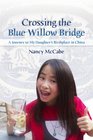 Crossing the Blue Willow Bridge A Journey to My Daughter's Birthplace in China