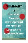 Summary of the Urban Farmer Growing Food for Profit on Leased and Borrowed Land