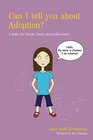 Can I Tell You About Adoption A Guide for Friends Family and Professionals