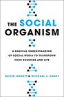 The Social Organism A Radical Understanding of Social Media to Transform Your Business and Life