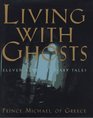 Living With Ghosts Eleven Extraordinary Tales
