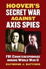 Hoover's Secret War against Axis Spies FBI Counterespionage during World War II
