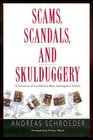 Scams Scandals and Skulduggery  A Selection of the World's Most Outrageous Frauds