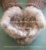 Faith Hope Love Knitting Celebrating the Gift of Knitting with 20 Beautiful Patterns