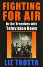 Fighting for Air In the Trenches With Television News