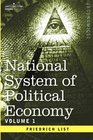 National System of Political Economy  Volume 1 The History