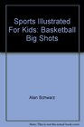 Sports Illustrated For Kids Basketball Big Shots