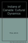 Indians of Canada Cultural Dynamics