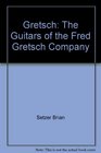 Gretsch The Guitars of the Fred Gretsch Company