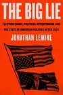The Big Lie Election Chaos Political Opportunism and the State of American Politics After 2020