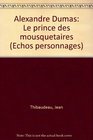 Alexandre Dumas Le prince des mousquetaires