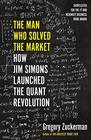 The Man Who Solved the Market How Jim Simons Launched the Quant Revolution