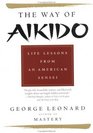 The Way of Aikido Life Lessons from an American Sensei