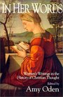 In Her Words Women's Writings in the History of Christian Thought