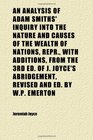 An Analysis of Adam Smiths' Inquiry Into the Nature and Causes of the Wealth of Nations Repr With Additions From the 3rd Ed of J Joyce's