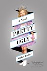 Pretty Ugly A Novel