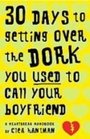 30 Days to Getting over the Dork You Used to Call Your Boyfriend A Heartbreak Handbook