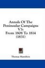 Annals Of The Peninsular Campaigns V3 From 1808 To 1814