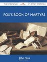 Fox's Book of Martyrs  The Original Classic Edition