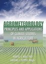 Agrometeorology Principles and Applications   of Climate Studies in Agriculture
