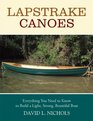 Lapstrake Canoes Everything You Need to Know to Build a Light Strong Beautiful Boat