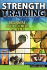 Strength Training Beginners Body Builders and Athletes