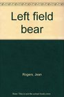 Left field bear