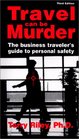 Travel Can Be Murder  The Business Traveler's Guide to Personal Safety