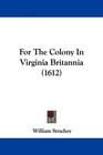For The Colony In Virginia Britannia