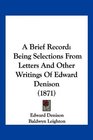 A Brief Record Being Selections From Letters And Other Writings Of Edward Denison