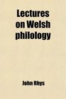 Lectures on Welsh philology