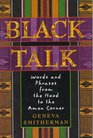 Black Talk Words and Phrases from the Hood to the Amen Corner