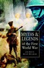 Myths  Legends of the First World War