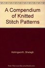 A Compendium of Knitted Stitch Patterns