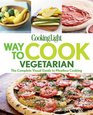 Cooking Light Way to Cook Vegetarian The complete visual guide to vegetarian  vegan cooking