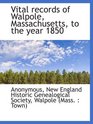 Vital records of Walpole Massachusetts to the year 1850