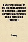 A Sporting Quixote Or the Life and Adventures of the Honble Augustus Fitzmuddle Afterwards Earl of Muddleton