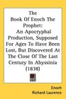 The Book Of Enoch The Prophet An Apocryphal Production Supposed For Ages To Have Been Lost But Discovered At The Close Of The Last Century In Abyssinia