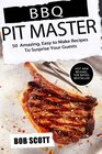 BBQ Pit Master 50 Amazing Easy to Make Recipes To Surprise Your Guests