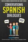 Conversational Spanish Dialogues: Over 100 Spanish Conversations and Short Stories (Conversational Spanish Dual Language Books)