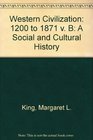 Western Civilization A Social and Cultural History Volume B 1200 to 1871