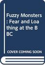 Fuzzy Monsters Fear and Loathing at the BBC