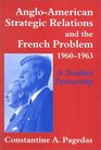 AngloAmerican Strategic Relations and the French Problem 19601963 A Troubled Partnership