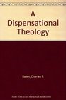 A Dispensational Theology