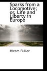 Sparks from a Locomotive or Life and Liberty in Europe