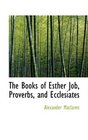 The Books of Esther Job Proverbs and Ecclesiates
