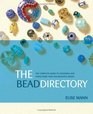 The Bead Directory The Complete Guide to Choosing and Using more than 600 Beautiful Beads