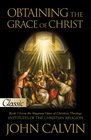 Obtaining the Grace of ChristBook 3 From the Magnum OpusThe Institutes of the Christian ReligionA Pure Gold Classic