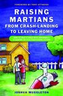 Raising Martians  From CrashLanding to Leaving Home How to Help a Child with Asperger Syndrome or HighFunctioning Autism