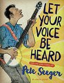 Let Your Voice Be Heard The Life and Times of Pete Seeger